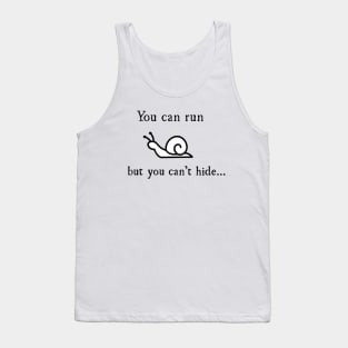 You can run, but you can't hide... Tank Top